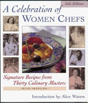 A celebration of women chefs : signature recipes from thirty culinary masters /