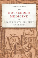 Household medicine in seventeenth-century England /