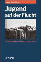 Jugend auf der Flucht : die Tagebücher von Ernst und Julie Stock /