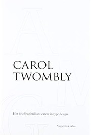 Carol Twombly : her brief but brilliant career in type design /