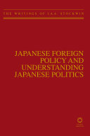 Japanese foreign policy and understanding Japanese politics : the writings of J.A.A. Stockwin.