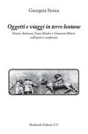 Oggetti e viaggi in terre lontane : Orazio Antinori, Franz Binder e Giovanni Miani : collezioni a confronto /