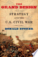The grand design : strategy and the U.S. Civil War /