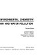 Environmental chemistry : air and water pollution /