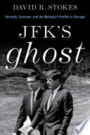 JFK's ghost : Kennedy, Sorenson, and the making of Profiles in Courage /