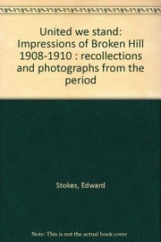 United we stand : impressions of Broken Hill, 1908-1910 : recollections and photographs from the period /