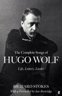 The complete songs of Hugo Wolf : life, letters, lieder /