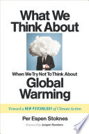 What we think about when we try not to think about global warming : toward a new psychology of climate action /