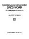 Decorative and ornamental brickwork : 162 photographic illustrations /