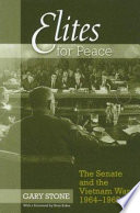 Elites for peace : the Senate and the Vietnam War, 1964-1968 /