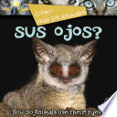 Cómo usan los animales-- sus ojos? = How do animals use-- their eyes? /