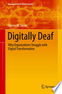 Digitally deaf : why organizations struggle with digital transformation /