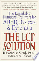 The LCP solution : the remarkable nutritional treatment for ADHD, dyslexia, and dyspraxia /
