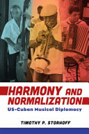 Harmony and normalization : US-Cuban musical diplomacy /
