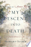 My descent into death : a second chance at life /