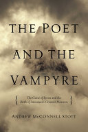The poet and the vampyre : the curse of Byron and the birth of literature's greatest monsters /