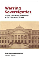 Warring sovereignties : church control and state pressure at the University of Ottawa /