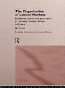The organisation of labour markets : modernity, culture, and governance in Germany, Sweden, Britain, and Japan /