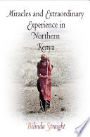 Miracles and extraordinary experience in northern Kenya /