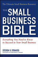 The small business bible : everything you need to know to succeed in your small business /