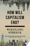 How will capitalism end? : essays on a failing system /