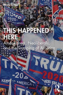 This happened here : Amerikaners, neoliberals, and the Trumping of America /