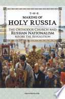 The Making of Holy Russia: The Orthodox Church and Russian Nationalism Before the Revolution.