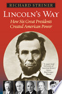 Lincoln's way how six great Presidents created American power /