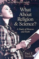 What about science and religion? : a study of faith and reason /