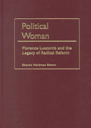 Political woman : Florence Luscomb and the legacy of radical reform /