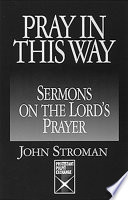 Pray in this way : sermons on the Lord's prayer /