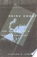 Heinz Kohut : the making of a psychoanalyst /