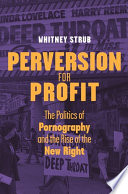 Perversion for profit : the politics of pornography and the rise of the New Right /