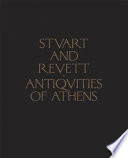 The antiquities of Athens : measured and delineated by James Stuart and Nicholas Revett, painters and architects /