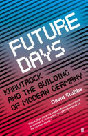 Future days : Krautrock and the building of modern Germany /