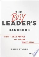 The busy leader's handbook : how to lead people and places that thrive /