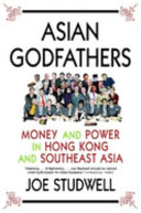 Asian godfathers : money and power in Hong Kong and Southeast Asia /