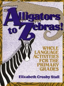 Alligators to zebras! : whole language activities for the primary grades /