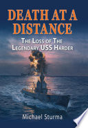 Death at a Distance : the Loss of the Legendary USS Harder.