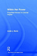 Within her power : propertied women in colonial Virginia /