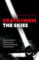 Death from the skies : how the British and Germans survived bombing in World War II /