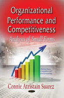 Organizational performance and competitiveness : analysis of small firms /