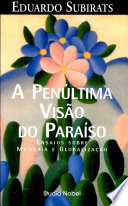 A penúltima visão do paraíso : (ensaios sobre memória e globalização) /