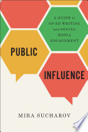 Public influence : a guide to op-ed writing and social media engagement /