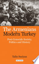 The Armenians in modern Turkey : post-genocide society, politics and history /