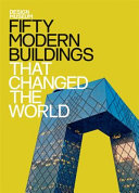 Fifty modern buildings that changed the world /