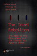 The incel rebellion : the rise of the manosphere and the virtual war against women /