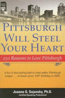 Pittsburgh will steel your heart : 250 reasons to love Pittsburgh /