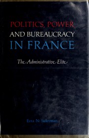 Politics, power, and bureaucracy in France; : the administrative elite /