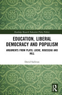 Education, liberal democracy and populism : arguments from Plato, Locke, Rousseau and Mill /